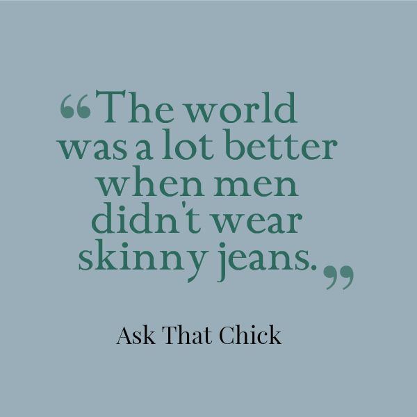 Real Men Don't Wear Skinny Jeans